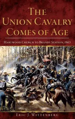 Kavaléria Únie sa dostáva do veku: Hartwood Church to Brandy Station, 1863 - The Union Cavalry Comes of Age: Hartwood Church to Brandy Station, 1863