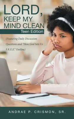 Pane, udržuj moju myseľ čistú: Vydanie pre tínedžerov: (obsahuje otázky na dennú diskusiu a osnovu Ako nás Boh nastavuje F.R.E.E.) - Lord, Keep My Mind Clean: Teen Edition: (Featuring Daily Discussion Questions and How God Sets Us F.R.E.E. Outline)