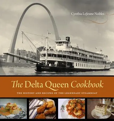 Kuchárka kráľovnej delty: Kuchařka Delta Queen: História a recepty legendárneho parníka - The Delta Queen Cookbook: The History and Recipes of the Legendary Steamboat