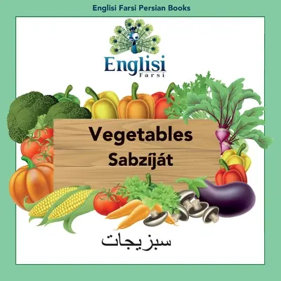 Englisi Farsi Persian Books Zelenina Sabzjt: Zelenina Sabzjt - Englisi Farsi Persian Books Vegetables Sabzjt: Vegetables Sabzjt