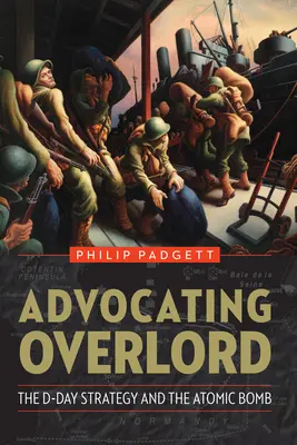 Obhajoba vládcu: Stratégia dňa D a atómová bomba - Advocating Overlord: The D-Day Strategy and the Atomic Bomb