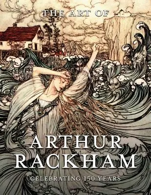 Umenie Arthura Rackhama: Oslava 150 rokov veľkého britského umelca - The Art of Arthur Rackham: Celebrating 150 Years of the Great British Artist