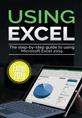 Používanie programu Excel 2019: Sprievodca krok za krokom na používanie programu Microsoft Excel 2019 - Using Excel 2019: The Step-by-step Guide to Using Microsoft Excel 2019