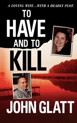 Mať a zabíjať: - To Have and to Kill: Nurse Melanie McGuire, an Illicit Affair, and the Gruesome Murder of Her Husband