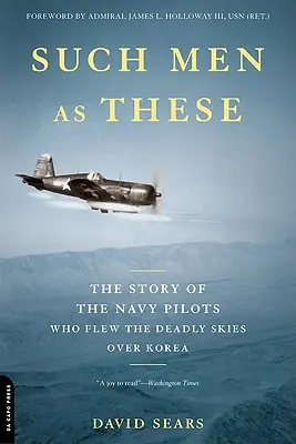 Takíto muži: Príbeh námorných pilotov, ktorí lietali na smrtiacom nebi nad Kóreou - Such Men as These: The Story of the Navy Pilots Who Flew the Deadly Skies Over Korea