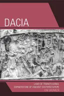 Dacia: Dácie: krajina Transylvánie, základný kameň starovekej východnej Európy - Dacia: Land of Transylvania, Cornerstone of Ancient Eastern Europe