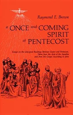 Duch, ktorý raz príde o Letniciach: Eseje o liturgických čítaniach medzi Veľkou nocou a Letnicami - Once-And-Coming Spirit at Pentecost: Essays on the Liturgical Readings Between Easter and Pentecost