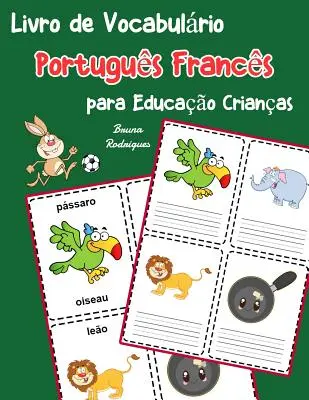 Portugalská francúzska slovná zásoba pre deti na vzdelávanie: Detská kniha na naučenie sa 200 základných portugalských francúzskych slovíčok - Livro de Vocabulrio Portugus Francs para Educao Crianas: Livro infantil para aprender 200 Portugus Francs palavras bsicas