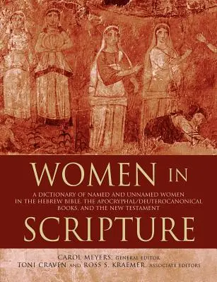 Ženy v Písme: Slovník pomenovaných a nepomenovaných žien v hebrejskej Biblii, apokryfných/deuterokánonických knihách a Novom zákone - Women in Scripture: A Dictionary of Named and Unnamed Women in the Hebrew Bible, the Apocryphal/Deuterocanonical Books, and the New Testam