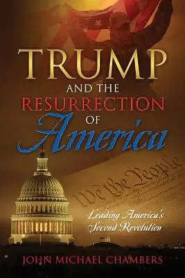 Trump a vzkriesenie Ameriky: Vedenie druhej americkej revolúcie - Trump and the Resurrection of America: Leading America's Second Revolution
