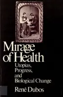 Mirage of Health (Miraž zdravia): Utópie, pokrok a biologické zmeny - Mirage of Health: Utopias, Progress, and Biological Change