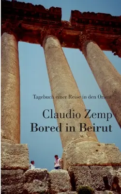 Nuda v Bejrúte: Tagebuch einer Reise in den Orient - Bored in Beirut: Tagebuch einer Reise in den Orient