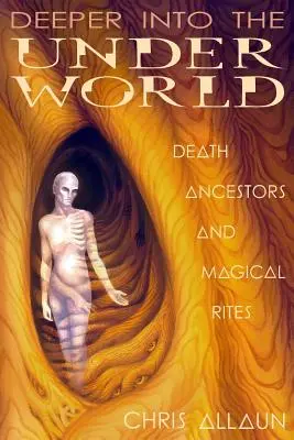 Hlbšie do podsvetia: Smrť, predkovia a magické obrady - Deeper Into the Underworld: Death, Ancestors & Magical Rites