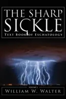 Ostrý srp: Učebnica eschatológie - The Sharp Sickle: Text Book of Eschatology