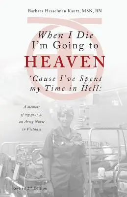 Keď zomriem, pôjdem do neba, lebo som strávil čas v pekle: A Memoir of My Year as a Army Nurse in Vietnam (Spomienky na rok strávený ako vojenská sestra vo Vietname) - When I Die I'm Going to Heaven 'cause I've Spent My Time in Hell: A Memoir of My Year as an Army Nurse in Vietnam