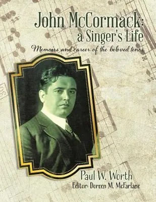John McCormack: Život speváka: Spomienky a kariéra obľúbeného tenora - John McCormack: a Singer's Life: Memoirs and career of the beloved tenor
