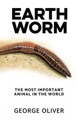 Pozemské červy: Najdôležitejšie zviera na svete - Earthworm: The Most Important Animal in the World