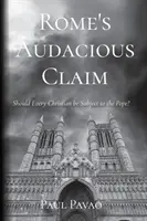 Odvážne tvrdenie Ríma: Mal by každý kresťan podliehať pápežovi? - Rome's Audacious Claim: Should Every Christian Be Subject to the Pope?