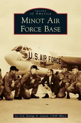 Minot Air Force Base (Usaf (Ret ). Podplukovník George a. Larson) - Minot Air Force Base (Usaf (Ret ). Lt Col George a. Larson)