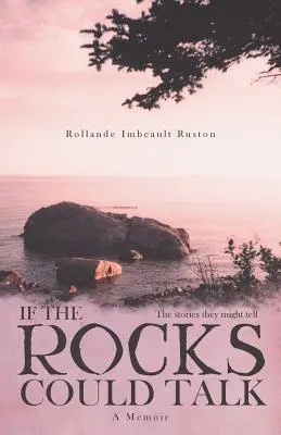 Keby kamene mohli hovoriť: Príbehy, ktoré by mohli rozprávať - If the Rocks Could Talk: The stories they might tell