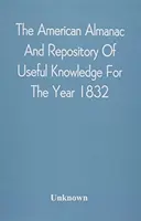The American Almanac And Repository of Useful Knowledge for the Year 1832 (Americký almanach a zbierka užitočných poznatkov na rok 1832) - The American Almanac And Repository Of Useful Knowledge For The Year 1832