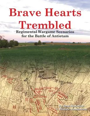 Statočné srdcia sa zachveli: Plukovné vojnové scenáre pre bitku pri Antietame - Brave Hearts Trembled: Regimental Wargame Scenarios for the Battle of Antietam