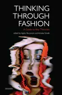 Myslenie prostredníctvom módy Sprievodca kľúčovými teoretikmi - Thinking Through Fashion A Guide to Key Theorists