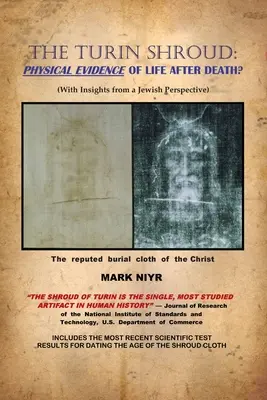 Turínske plátno: Fyzické dôkazy o živote po smrti?: (s postrehmi zo židovskej perspektívy) - The Turin Shroud: Physical Evidence of Life After Death?: (With Insights from a Jewish Perspective)