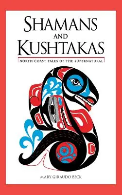 Šamani a Kuštakovia: Príbehy o nadprirodzenosti na severnom pobreží - Shamans and Kushtakas: North Coast Tales of the Supernatural