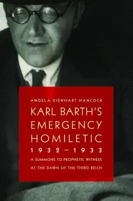 Núdzová homiletika Karla Bartha, 1932-1933: Výzva k prorockému svedectvu na úsvite Tretej ríše - Karl Barth's Emergency Homiletic, 1932-1933: A Summons to Prophetic Witness at the Dawn of the Third Reich