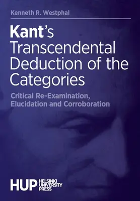 Kantova transcendentálna dedukcia kategórií: Kantovská filozofia: kritické prehodnotenie, objasnenie a potvrdenie - Kant's Transcendental Deduction of the Categories: Critical Re-Examination, Elucidation, and Corroboration