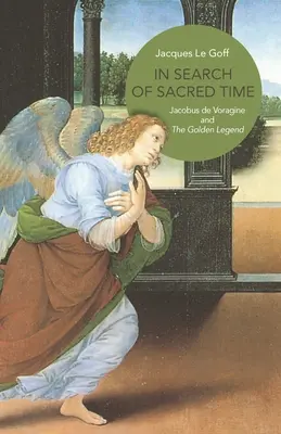 Hľadanie posvätného času: Jacobus de Voragine a zlatá legenda - In Search of Sacred Time: Jacobus de Voragine and the Golden Legend