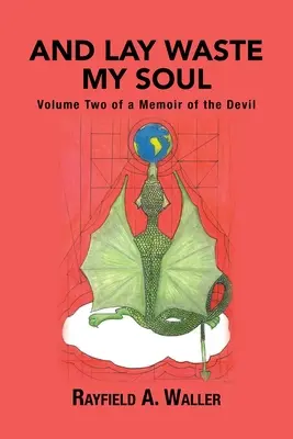 And Lay Waste My Soul: Volume Two of a Memoir of the Devil (A položte moju dušu na smetisko: Druhý diel memoárov o diablovi) - And Lay Waste My Soul: Volume Two of a Memoir of the Devil