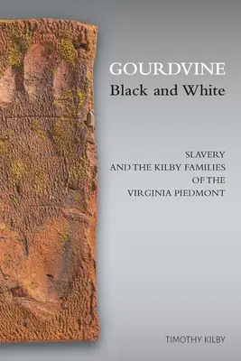 Gourdvine Black and White: Otroctvo a rodiny Kilbyovcov vo virginskom Piedmonte - Gourdvine Black and White: Slavery and the Kilby Families of the Virginia Piedmont