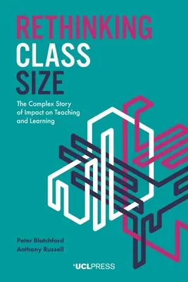 Prehodnotenie veľkosti triedy: Komplexný príbeh vplyvu na vyučovanie a učenie sa - Rethinking Class Size: The complex story of impact on teaching and learning