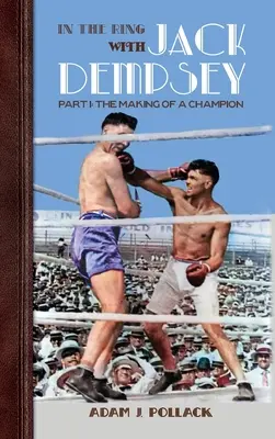 V ringu s Jackom Dempseym - časť I: Ako sa z neho stal šampión - In the Ring With Jack Dempsey - Part I: The Making of a Champion