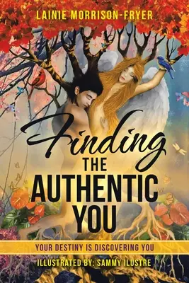 Nájdenie autentického ja: Tvoj osud je objavovanie teba - Finding the Authentic You: Your Destiny Is Discovering You