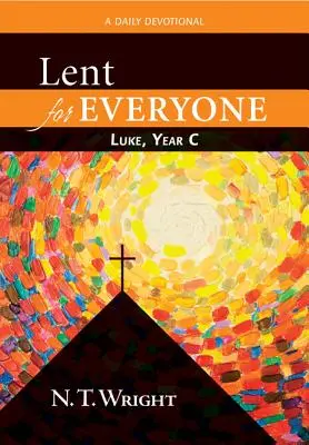 Pôst pre každého: Lukáš, rok C: Denná pobožnosť - Lent for Everyone: Luke, Year C: A Daily Devotional