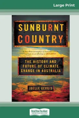 Krajina spálená slnkom: (16pt Large Print Edition): História a budúcnosť klimatických zmien v Austrálii - Sunburnt Country: The History and Future of Climate Change in Australia (16pt Large Print Edition)