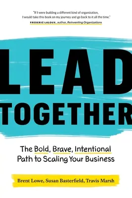 Viesť spolu: Vydajte sa na cestu k rozšíreniu svojho podnikania. - Lead Together: The Bold, Brave, Intentional Path to Scaling Your Business