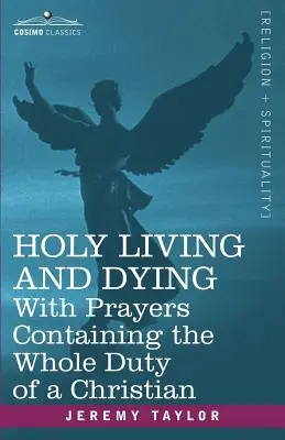 Sväté žitie a umieranie: S modlitbami, ktoré obsahujú všetky povinnosti kresťana - Holy Living and Dying: With Prayers Containing the Whole Duty of a Christian