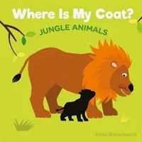 Kde je môj kabát? Zvieratá z džungle: Kde je môj kabát? - Where Is My Coat?: Jungle Animals