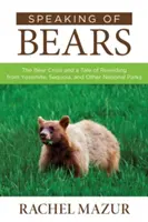 Keď už hovoríme o medveďoch: Medvedia kríza a príbeh o znovudivočení z Yosemitov, Sekvoje a ďalších národných parkov - Speaking of Bears: The Bear Crisis and a Tale of Rewilding from Yosemite, Sequoia, and Other National Parks
