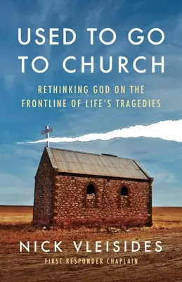 Zvykneme chodiť do kostola: Vydali sa na cestu do kostola: Prehodnocovanie Boha v prvej línii životných tragédií - Used to Go to Church: Rethinking God on the Frontline of Life's Tragedies