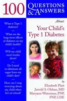 100 otázok a odpovedí o cukrovke vášho dieťaťa 1. typu - 100 Q&as about Your Child's Type 1 Diabetes