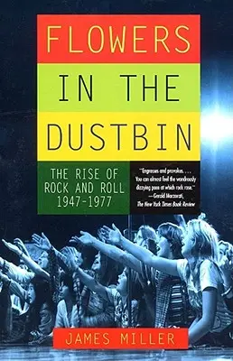 Kvety v odpadkovom koši: Vzostup rock and rollu v rokoch 1947 - 1977 - Flowers in the Dustbin: The Rise of Rock and Roll, 1947-1977