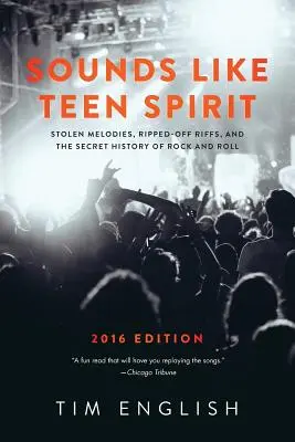 Sounds Like Teen Spirit: (autor): Ukradnuté melódie, vyradené riffy a tajná história rock and rollu - Sounds Like Teen Spirit: Stolen Melodies, Ripped-off Riffs, and the Secret History of Rock and Roll