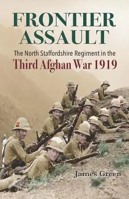 Útok na hranice: Severný stafordšírsky pluk v tretej afganskej vojne 1919 - Frontier Assault: The North Staffordshire Regiment in the Third Afghan War 1919