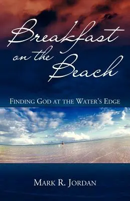 Raňajky na pláži: Hľadanie Boha na brehu vody - Breakfast on the Beach: Finding God at the Water's Edge
