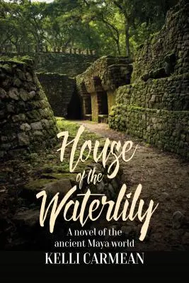 Dom s leknami: Román zo sveta starých Mayov - House of the Waterlily: A Novel of the Ancient Maya World